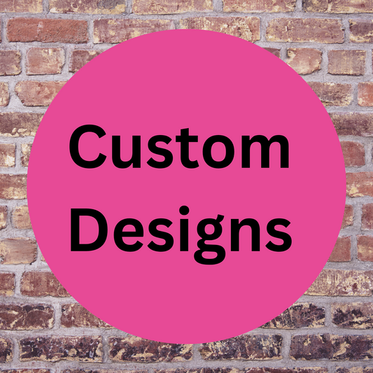 Custom designs